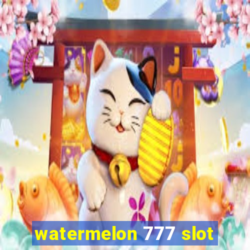 watermelon 777 slot