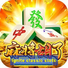 ignite classic slots