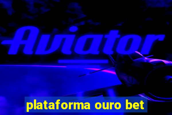 plataforma ouro bet