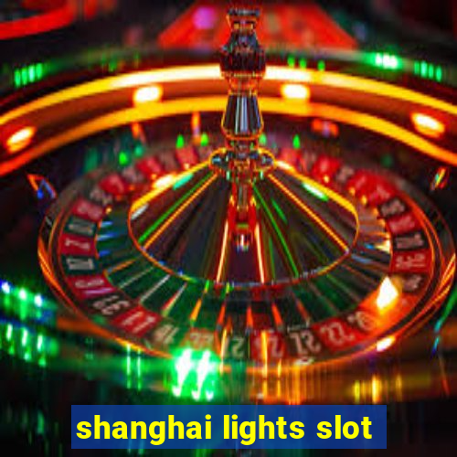 shanghai lights slot