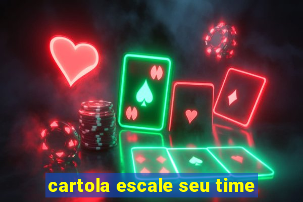 cartola escale seu time