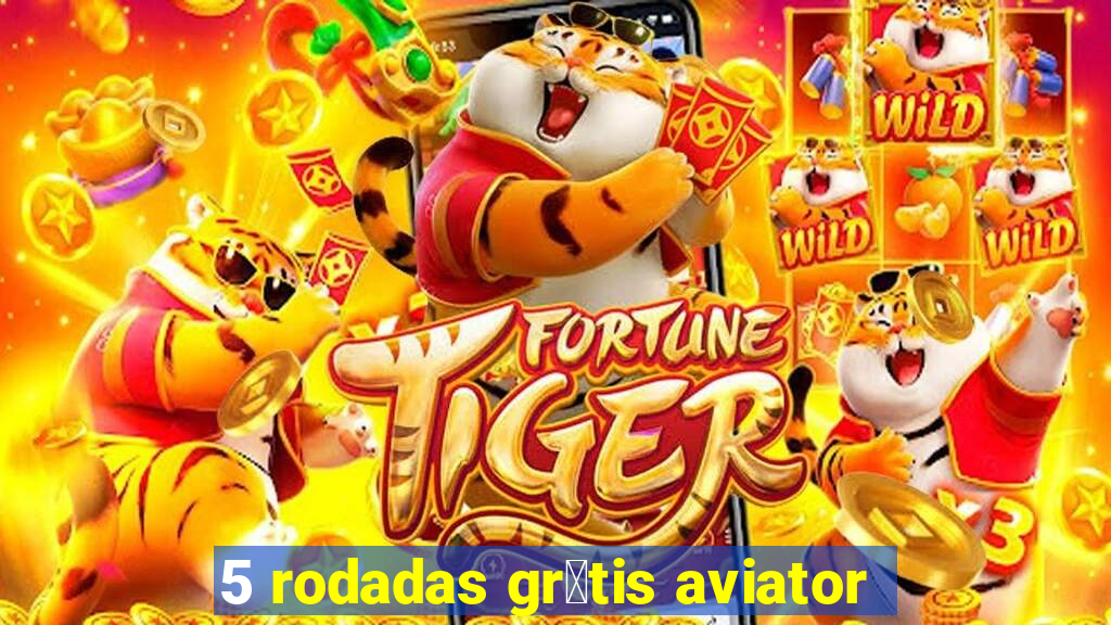 5 rodadas gr谩tis aviator