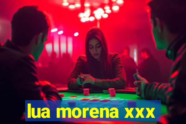 lua morena xxx