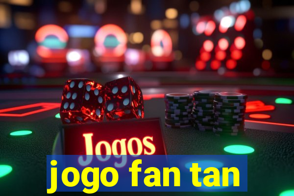 jogo fan tan