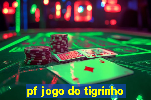 pf jogo do tigrinho