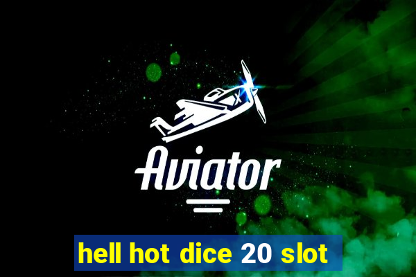 hell hot dice 20 slot