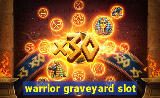 warrior graveyard slot