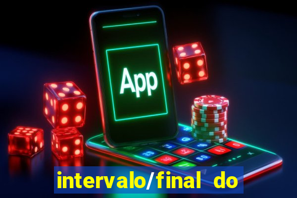 intervalo/final do jogo 1/x