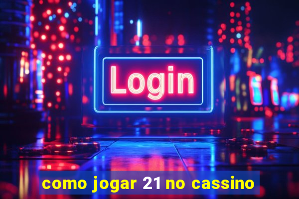 como jogar 21 no cassino