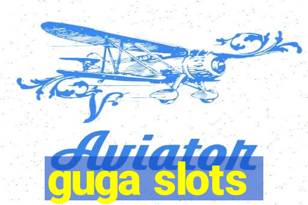 guga slots