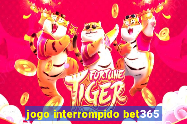 jogo interrompido bet365