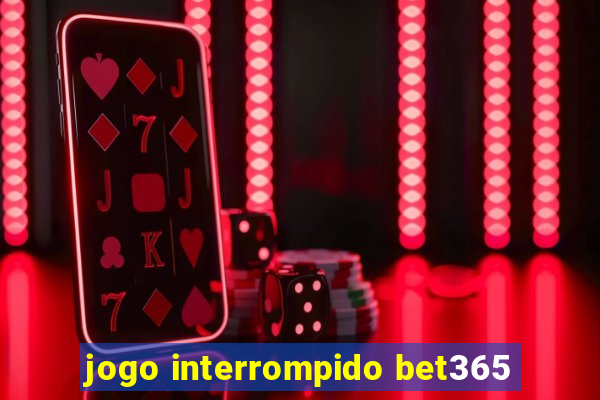 jogo interrompido bet365