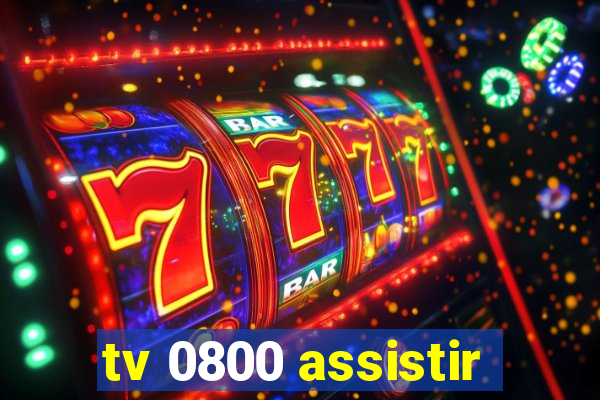 tv 0800 assistir