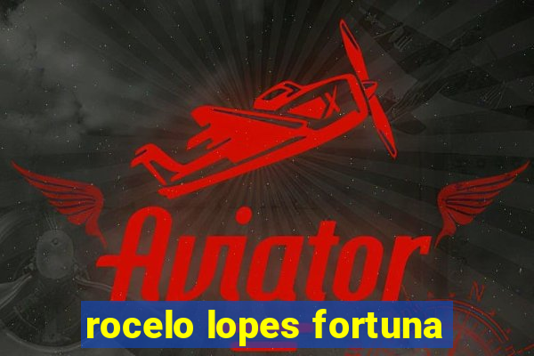 rocelo lopes fortuna