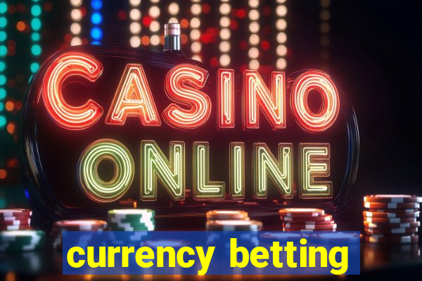 currency betting