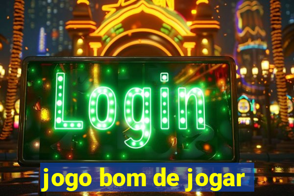 jogo bom de jogar