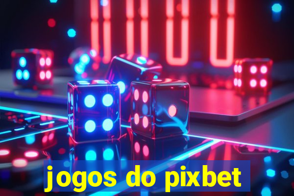 jogos do pixbet