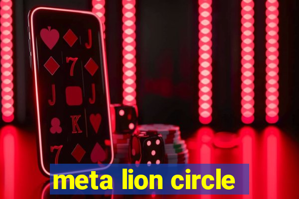 meta lion circle