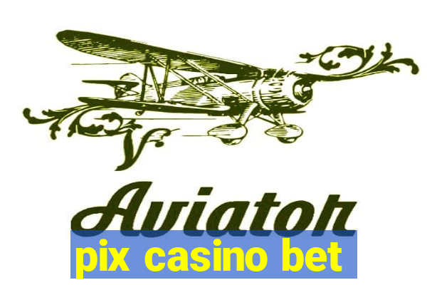 pix casino bet