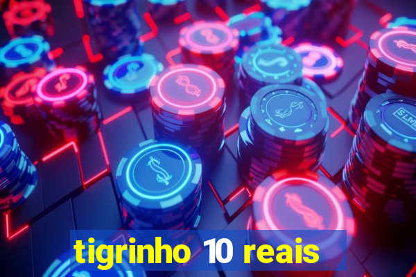 tigrinho 10 reais