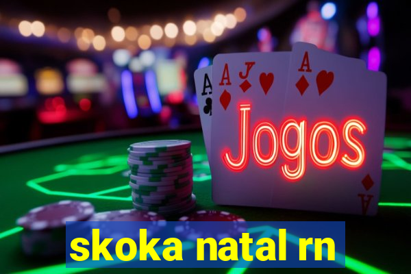 skoka natal rn