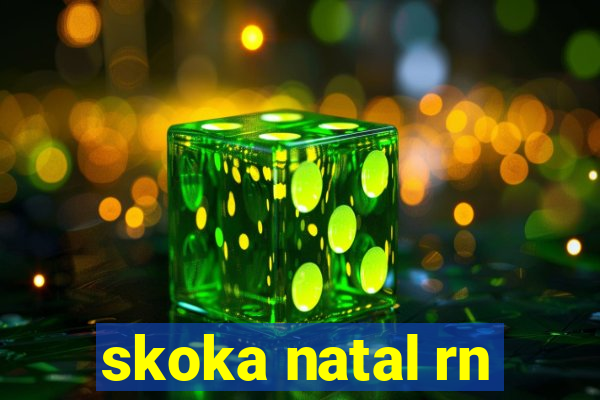 skoka natal rn