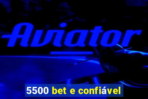 5500 bet e confiável