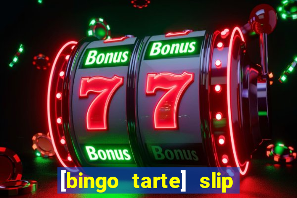 [bingo tarte] slip & stop