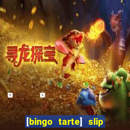 [bingo tarte] slip & stop