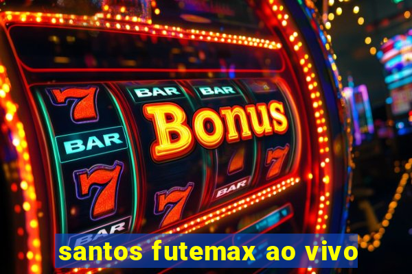 santos futemax ao vivo