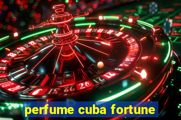 perfume cuba fortune