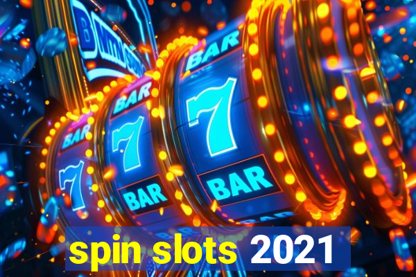 spin slots 2021