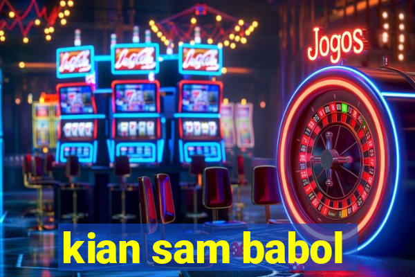 kian sam babol