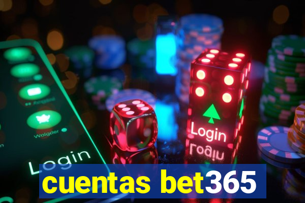 cuentas bet365