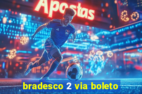 bradesco 2 via boleto