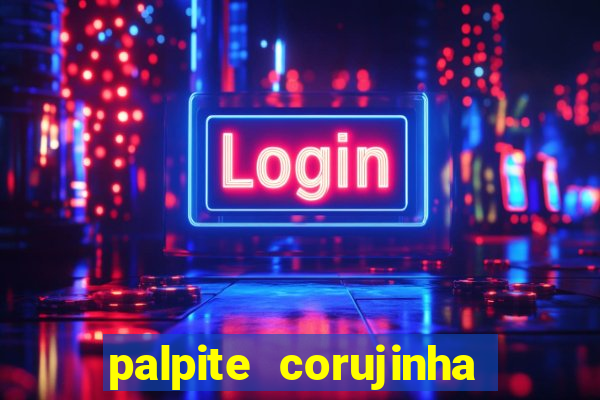 palpite corujinha de hoje