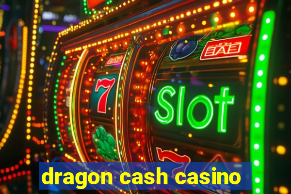 dragon cash casino