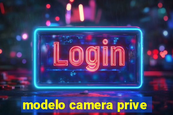 modelo camera prive