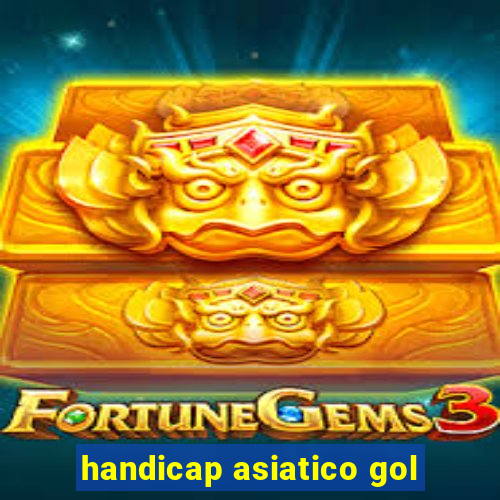 handicap asiatico gol