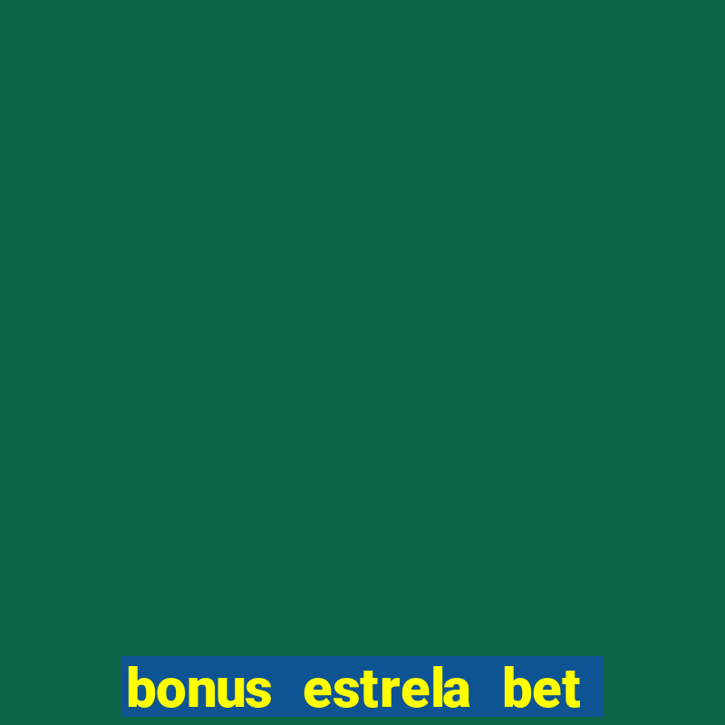 bonus estrela bet como usar