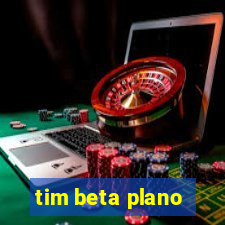 tim beta plano