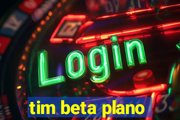 tim beta plano