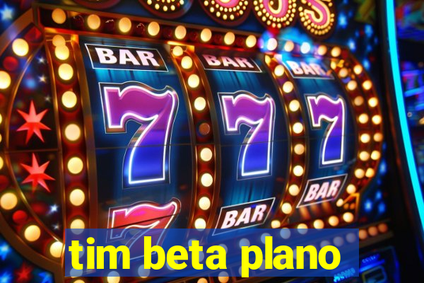 tim beta plano