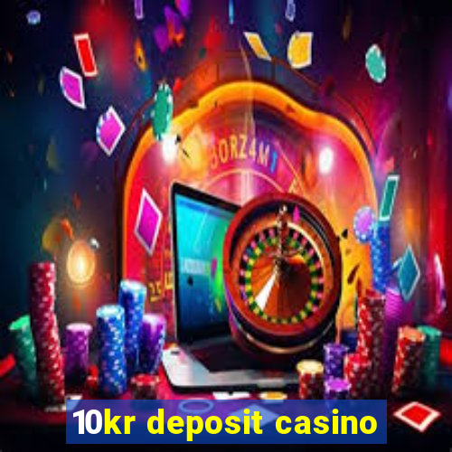 10kr deposit casino