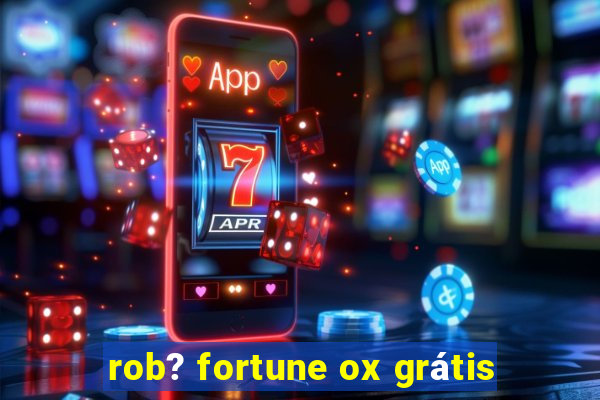 rob? fortune ox grátis