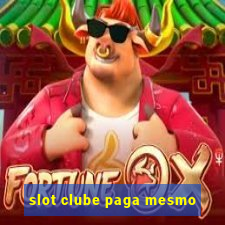 slot clube paga mesmo