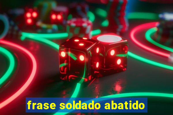 frase soldado abatido