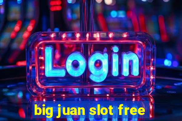 big juan slot free