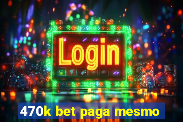 470k bet paga mesmo