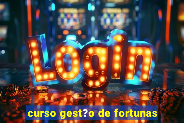 curso gest?o de fortunas